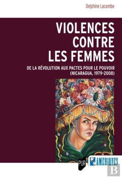 Bertrand.pt - Violences Contre Les Femmes : De La Révolution Aux Pactes Pour Le Pouvoir (Nicaragua, 1979-2008)