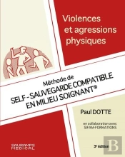 Violences Et Agressions Physiques : Méthode De Self-Sauvegarde Compatible En Milieu Soignant (3e Édition)