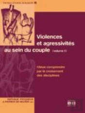 Violences Et Agressivités Au Sein Du Couple (Volume 1) : Mieux Comprendre Par Le Croisement Des Disciplines