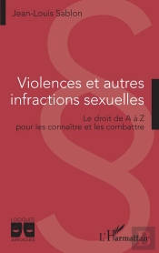 Violences Et Autres Infractions Sexuelles : Le Droit De A À Z Pour Les Connaître Et Les Combattre
