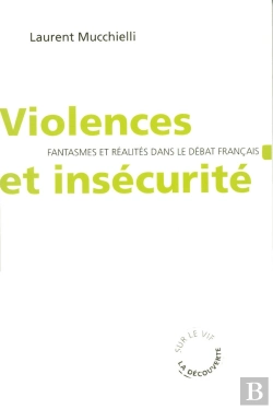 Bertrand.pt - Violences Et Insécurité ; Fantasmes Et Réalités Dans Le Débat Français