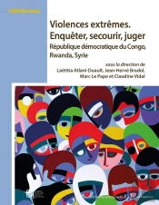 Violences Extrêmes. Enquêter, Secourir, Juger : République Démocratique Du Congo, Rwanda, Syrie