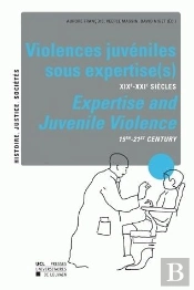 Violences Juvéniles Sous Expertise(S) ; Xixe-Xxe Siècles