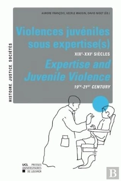 Bertrand.pt - Violences Juvéniles Sous Expertise(S) ; Xixe-Xxe Siècles