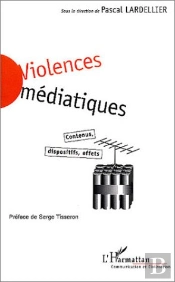 Violences Mediatiques ; Contenus, Dispositifs, Effets