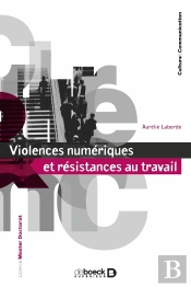 Violences Numériques Et Résistances Au Travail : La Face Obscure Des Communications Organisationnelles