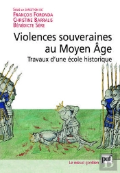 Violences Souveraines Au Moyen Age ; Travaux D'Une École Historique