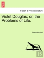 Violet Douglas; Or, The Problems Of Life