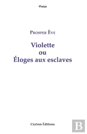 Violette Ou Éloges Aux Esclaves