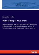 Violin-Making, As It Was And Is