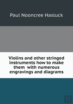 Bertrand.pt - Violins And Other Stringed Instruments How To Make Them With Numerous Engravings And Diagrams