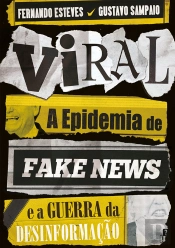 Viral: A Epidemia De Fake News E A Guerra Da Desinformação
