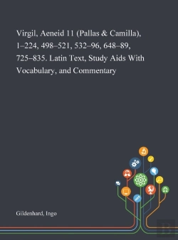 Bertrand.pt - Virgil, Aeneid 11 (Pallas & Camilla), 1-224, 498-521, 532-96, 648-89, 725-835. Latin Text, Study Aids With Vocabulary, And Commentary