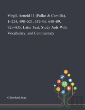 Virgil, Aeneid 11 (Pallas & Camilla), 1-224, 498-521, 532-96, 648-89, 725-835. Latin Text, Study Aids With Vocabulary, And Commentary