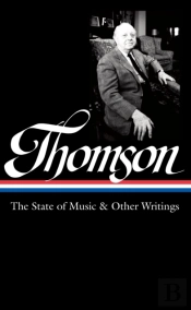 Virgil Thomson: The State Of Music & Other Writings (Loa #277)