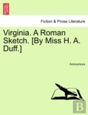 Virginia. A Roman Sketch. (By Miss H. A. Duff.)