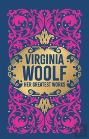 Virginia Woolf: Her Greatest Works (To The Lighthouse, A Room Of One'S Own, And Mrs. Dalloway)