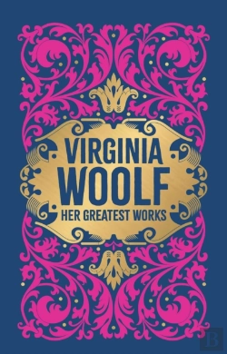 Bertrand.pt - Virginia Woolf: Her Greatest Works (To The Lighthouse, A Room Of One'S Own, And Mrs. Dalloway)