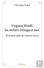 Virginia Woolf, Les Ateliers Omega Et Moi ; Récit Apocryphe De Duncan Grant