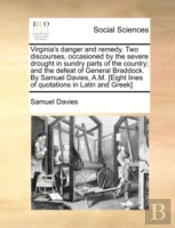 Virginia'S Danger And Remedy. Two Discourses, Occasioned By The Severe Drought In Sundry Parts Of The Country; And The Defeat Of General Braddock. By