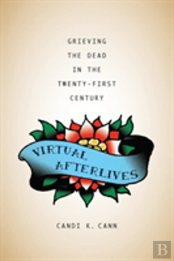 Bertrand.pt - Virtual Afterlives: Grieving The Dead In The Twenty-First Century