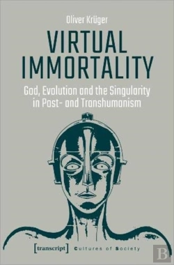 Bertrand.pt - Virtual Immortality Â€“ God, Evolution, And The Singularity In Postâ€“ And Transhumanism