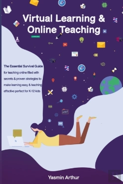 Bertrand.pt - Virtual Learning And Online Teaching - The Essential Survival Guide For Teaching Online Filled With Secrets And Proven Strategies To Make Learning Easy & Teaching Effective Perfect For K-12 Kids