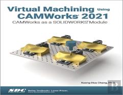Virtual Machining Using Camworks 2021