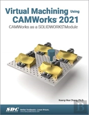 Virtual Machining Using Camworks 2021