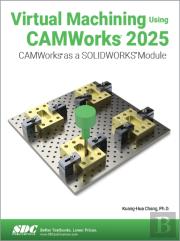 Virtual Machining Using Camworks 2025