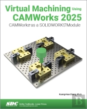 Virtual Machining Using Camworks 2025