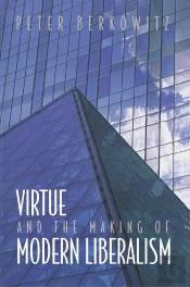 Virtue And The Making Of Modern Liberalism