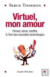 Virtuel, Mon Amour : Penser, Aimer, Souffrir, À L'Ère Des Nouvelles Technologies