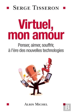 Bertrand.pt - Virtuel, Mon Amour : Penser, Aimer, Souffrir, À L'Ère Des Nouvelles Technologies