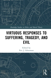 Virtuous Responses To Suffering, Tragedy, And Evil