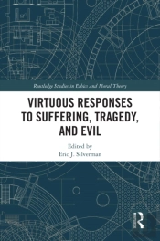 Virtuous Responses To Suffering, Tragedy, And Evil