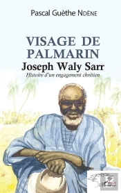 Visage De Palmerin, Joseph Waly Sarr ; Histoire D'Un Engagement Chrétien