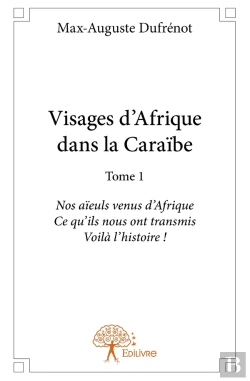 Bertrand.pt - Visages D'Afrique Dans La Caraïbe - Tome 1 : Nos Aïeuls Venus D'Afrique Ce Qu'Ils Nous Ont Transmis.