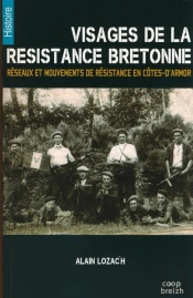 Visages De La Résistance Bretonne ; Réseaux Et Mouvements De Résistance En Côtes-D'Armor
