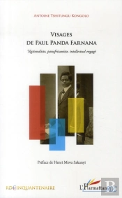Visages De Paul Panda Farnana ; Nationaliste, Panafricaniste, Intellectuel Engagé