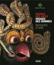 Visages Des Dieux, Visages Des Hommes ; Masques D'Asie