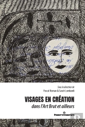 Visages En Création : Dans L'Art Brut Et Ailleurs