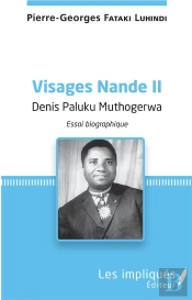 Visages Nande T.2 ; Denis Paluku Muthogerwa ; Essai Biographique