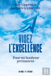 Visez L'Excellence : Pour Un Bonheur Permanent