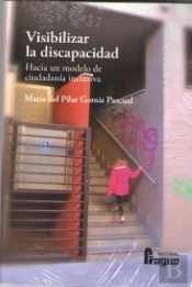 Visibilizar La Discapacidad. Hacia Un Modelo De Ciudadanía Inclusiva