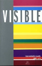 Visible, T.3 ; 2007; L'Hétérogénéité Du Visuel ; 3/3. Intermédialité Visuelle