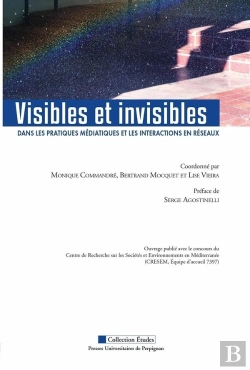 Bertrand.pt - Visibles Et Invisibles Dans Les Pratiques Médiatiques Et Les Interactions En Réseaux