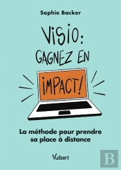 Visio : Gagnez En Impact ! La Méthode Pour Prendre Sa Place À Distance