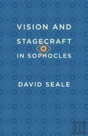 Vision And Stagecraft In Sophocles