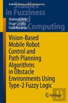 Vision-Based Mobile Robot Control And Path Planning Algorithms In Obstacle Environments Using Type-2 Fuzzy Logic